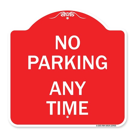 Signmission Designer Series Sign-No Parking Anytime, Red & White Aluminum Sign, 18" x 18", RW-1818-22965 A-DES-RW-1818-22965